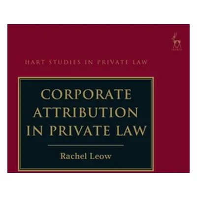 "Corporate Attribution in Private Law" - "" ("Leow Rachel")(Pevná vazba)