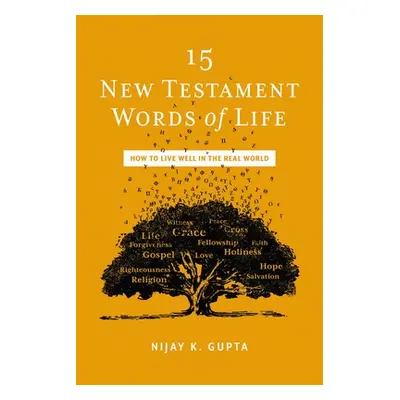 "15 New Testament Words of Life: A New Testament Theology for Real Life" - "" ("Gupta Nijay K.")