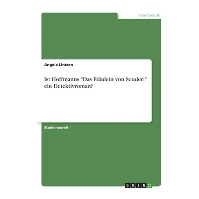 "Ist Hoffmanns Das Frulein von Scuderi ein Detektivroman?" - "" ("Lintzen Angela")(Paperback)