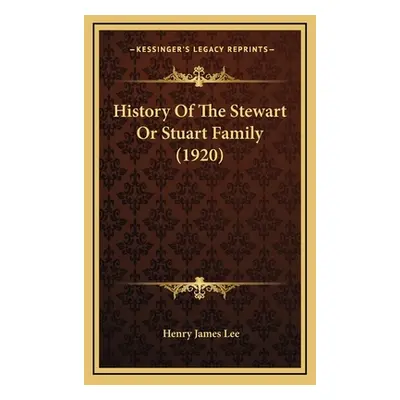 "History Of The Stewart Or Stuart Family (1920)" - "" ("Lee Henry James")(Pevná vazba)