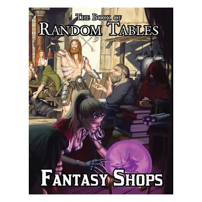 "The Book of Random Tables: Fantasy Shops: Generate Shops for Fantasy Role-Playing Games" - "" (