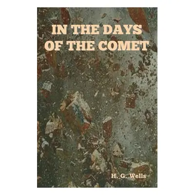 "In The Days of the Comet" - "" ("Wells H. G.")(Paperback)