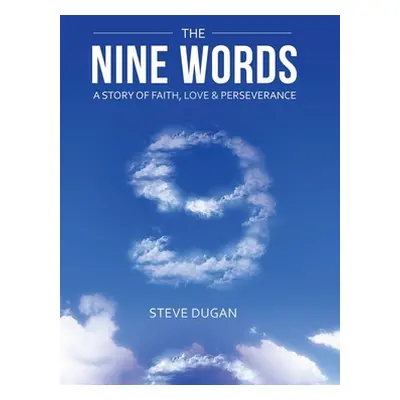 "The Nine Words: A Story of Faith, Love & Perseverance" - "" ("Dugan Steve")(Pevná vazba)