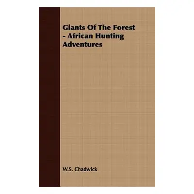 "Giants of the Forest - African Hunting Adventures" - "" ("Chadwick W. S.")(Paperback)