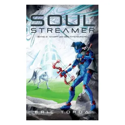 "Soulstreamer: Kampf um den Systemkern" - "" ("Torda Eric")(Paperback)