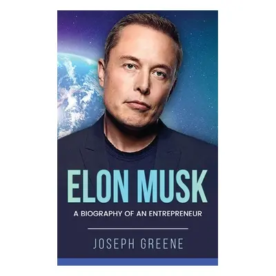 "Elon Musk: A Biography of an Entrepreneur" - "" ("Greene Joseph")(Pevná vazba)