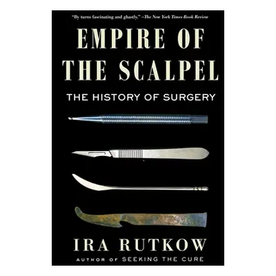 "Empire of the Scalpel: The History of Surgery" - "" ("Rutkow Ira")(Paperback)