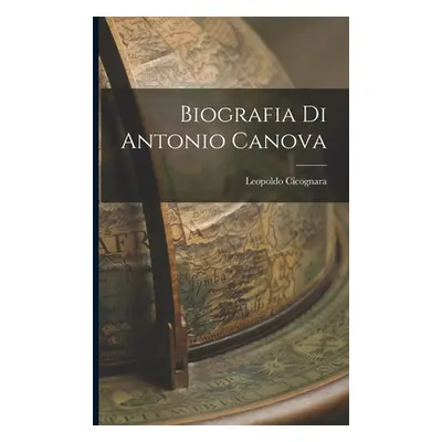 "Biografia di Antonio Canova" - "" ("Cicognara Leopoldo")(Paperback)