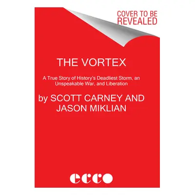 "The Vortex: A True Story of History's Deadliest Storm, an Unspeakable War, and Liberation" - ""