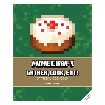 "Minecraft: Gather, Cook, Eat! Official Cookbook" - "" ("Theoharis Tara")(Pevná vazba)