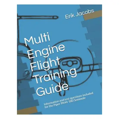 "Multi Engine Flight Training Guide: Information and test questions included for the Piper PA44-