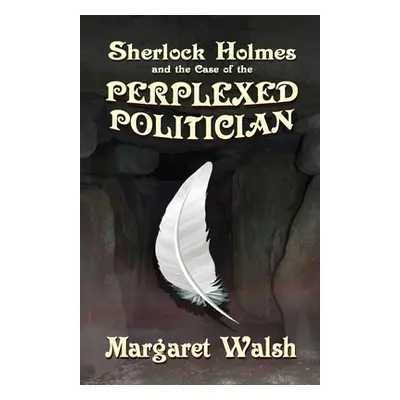 "Sherlock Holmes and The Case of The Perplexed Politician" - "" ("Walsh Margaret")(Paperback)