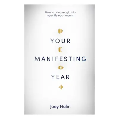 "Your Manifesting Year" - "How to bring magic into your life each month" ("Hulin Joey")(Pevná va