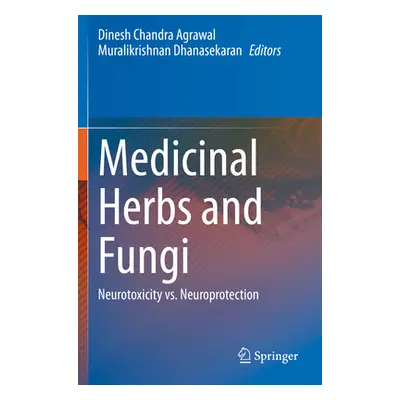 "Medicinal Herbs and Fungi: Neurotoxicity vs. Neuroprotection" - "" ("Agrawal Dinesh Chandra")(P