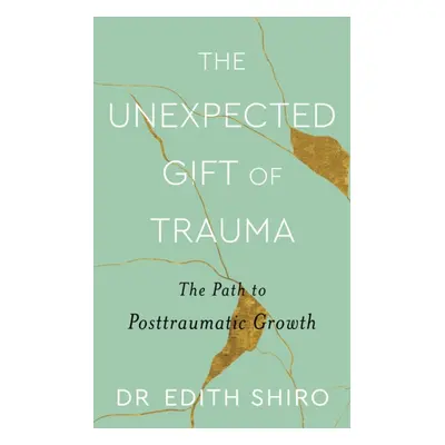 "Unexpected Gift of Trauma" - "The Path to Posttraumatic Growth" ("Shiro Edith")(Paperback / sof