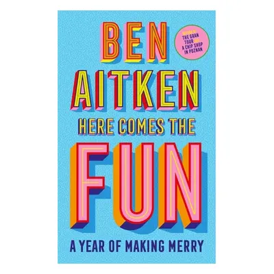 "Here Comes the Fun: A Year of Making Merry" - "" ("Aitken Ben")(Pevná vazba)