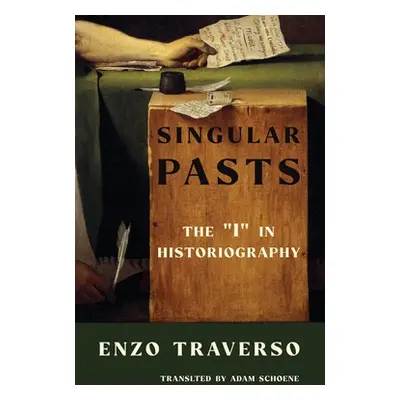 "Singular Pasts: The I" in Historiography"" - "" ("Traverso Enzo")(Paperback)