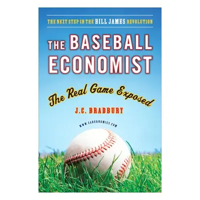 "Baseball Economist" - "The Real Game Exposed" ("Bradbury J.C.")(Paperback / softback)