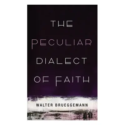 "The Peculiar Dialect of Faith" - "" ("Brueggemann Walter")(Pevná vazba)