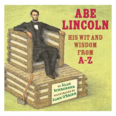 "Abe Lincoln: His Wit and Wisdom from A-Z" - "" ("Schroeder Alan")(Pevná vazba)