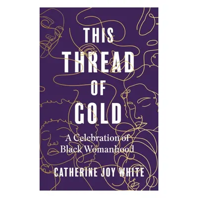 "This Thread of Gold" - "A Celebration of Black Womanhood" ("White Catherine Joy")(Pevná vazba)