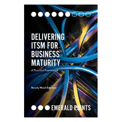 "Delivering Itsm for Business Maturity: A Practical Framework" - "" ("Weed-Schertzer Beverly")(P