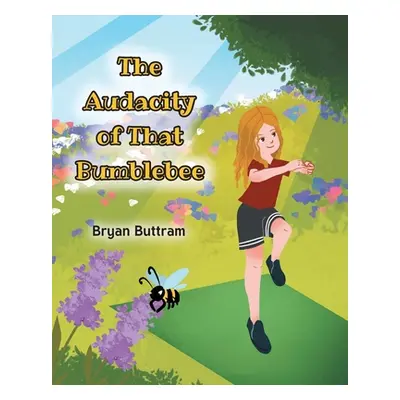 "The Audacity of That Bumblebee" - "" ("Buttram Bryan")(Paperback)