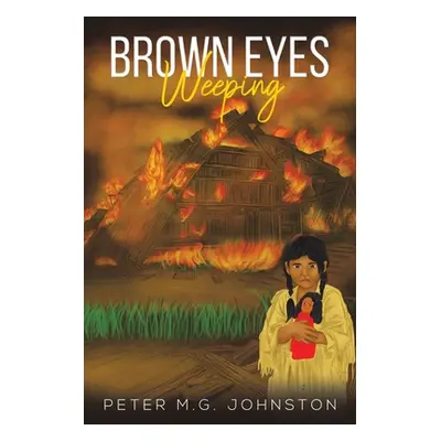 "Brown Eyes Weeping" - "" ("Johnston Peter M. G.")(Paperback)