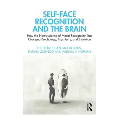 "Self-Face Recognition and the Brain: How the Neuroscience of Mirror Recognition Has Changed Psy