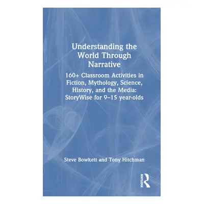 "Understanding the World Through Narrative: 160+ Classroom Activities in Fiction, Mythology, Sci