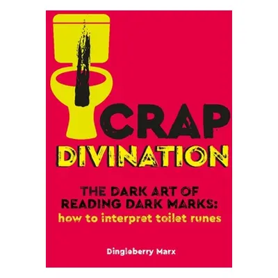 "Crap Divination: The Dark Art of Reading Dark Marks: How to Interpret Toilet Runes" - "" ("Pyra