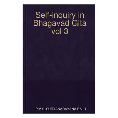 "Self-inquiry in Bhagavad Gita vol 3" - "" ("Suryanarayana Raju P. V. S.")(Paperback)