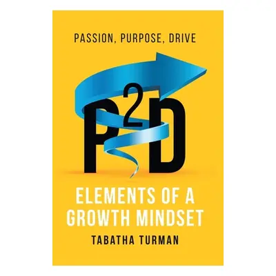 "P2d: Elements of a Growth Mindset" - "" ("Turman Tabatha")(Pevná vazba)