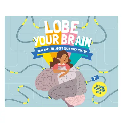 "Lobe Your Brain: What Matters about Your Grey Matter" - "" ("Boucher Gill Leanne")(Pevná vazba)