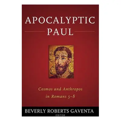 "Apocalyptic Paul: Cosmos and Anthropos in Romans 5-8" - "" ("Gaventa Beverly Roberts")(Paperbac