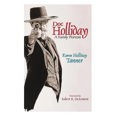 "Doc Holliday: A Family Portrait" - "" ("Tanner Karen Holliday")(Paperback)