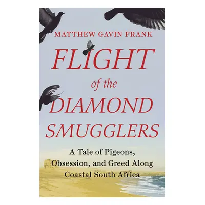 "Flight of the Diamond Smugglers: A Tale of Pigeons, Obsession, and Greed Along Coastal South Af