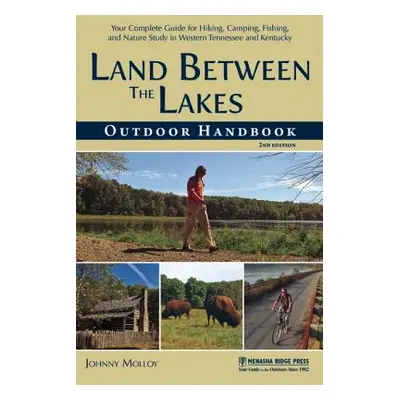 "Land Between The Lakes Outdoor Handbook: Your Complete Guide for Hiking, Camping, Fishing, and 