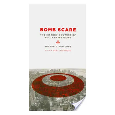 "Bomb Scare: The History and Future of Nuclear Weapons" - "" ("Cirincione Joseph")(Paperback)