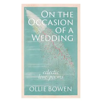 "On the Occasion of a Wedding: Eclectic Love Poems" - "" ("Bowen Ollie")(Paperback)