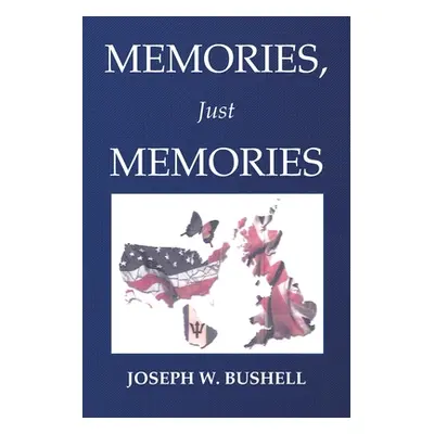 "Memories, Just Memories" - "" ("Bushell Joseph W.")(Paperback)