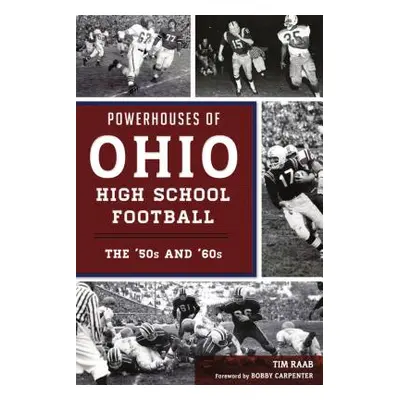 "Powerhouses of Ohio High School Football: The 50s and 60s" - "" ("Raab Tim")(Paperback)