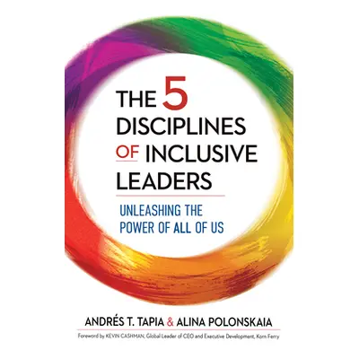 "The 5 Disciplines of Inclusive Leaders: Unleashing the Power of All of Us" - "" ("Tapia Andrs")