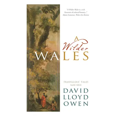 "A Wilder Wales: Traveller's Tales 1610-1831" - "" ("Owen David Lloyd")(Paperback)