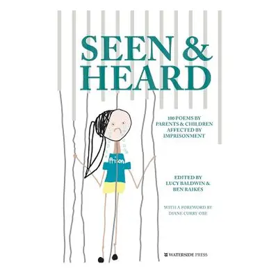 "Seen & Heard: 100 Poems by Parents & Children Affected by Imprisonment" - "" ("Baldwin Lucy")(P