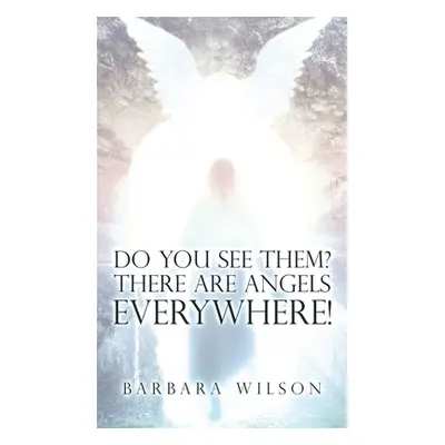 "Do You See Them? There Are Angels Everywhere!" - "" ("Wilson Barbara")(Pevná vazba)