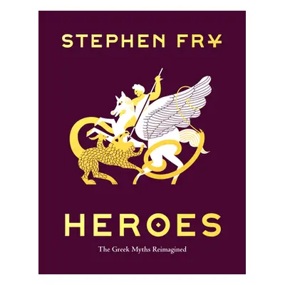 "Heroes: The Greek Myths Reimagined" - "" ("Fry Stephen")(Pevná vazba)