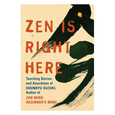 "Zen Is Right Here: The Wisdom of Shunryu Suzuki" - "" ("Chadwick David")(Paperback)