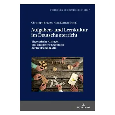 "Aufgaben- und Lernkultur im Deutschunterricht; Theoretische Anfragen und empirische Ergebnisse 