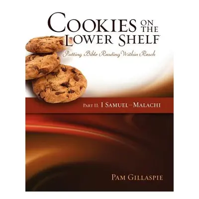 "Cookies on the Lower Shelf: Putting Bible Reading Within Reach Part 2 (1 Samuel - Malachi)" - "